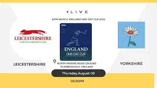 Leicestershire vs Yorkshire 50th Match, England One Day Cup 2024 Live Score&Commentary LEIC vs YORKS