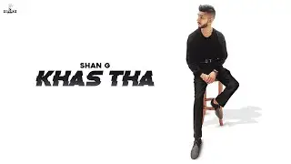 Shan G - Khas Tha | Official Video | Cash In Fast