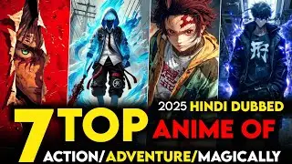 7 Must Watch - Best Anime In Hindi Dubbed | 2025 New Anime Series In Hindi Dubbed 