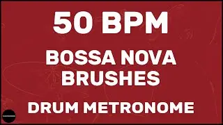 Bossa Nova Brushes | Drum Metronome Loop | 50 BPM