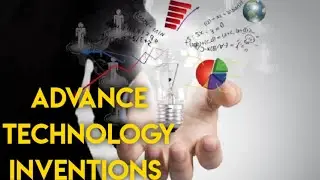 The most advance technology  inventions ever made