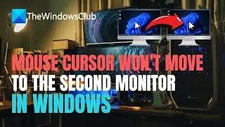 Mouse cursor won't move to the second monitor in Windows 11