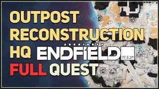 Outpost Reconstruction HQ FULL QUEST Arknights Endfield