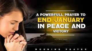 A powerful prayer to end January in peace and victory - Morning Prayer