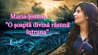 Maria Șimon &ldquo;O șoaptă divină răsună &icirc;ntruna&rdquo;