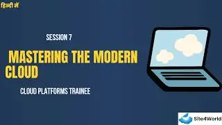 Cloud Platforms Trainee Session 7 : Mastering The Modern Cloud