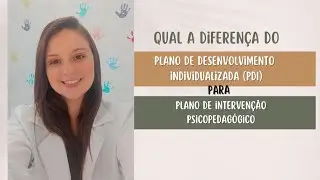 Qual a Diferença do Plano de Desenvolvimento Individual (PDI) para o Plano de Intervenção pedagógico