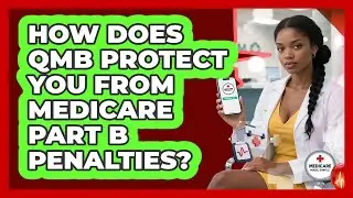 How Does QMB Protect You From Medicare Part B Penalties? - Medicare Made Simple Guide