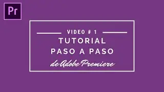 Empezando con Adobe Premiere || Tutorial paso a paso #1