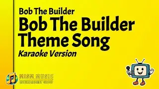 Bob The Builder - Bob The Builder Theme Song (Karaoke Version)