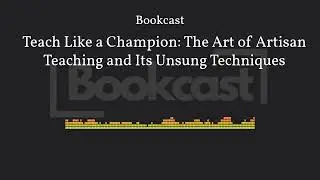 Teach Like a Champion: The Art of Artisan Teaching and Its Unsung Techniques | Bookcast