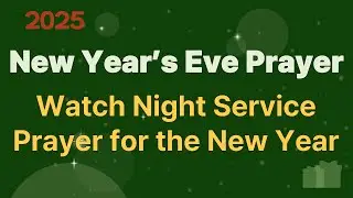 New Year&rsquo;s Eve Prayer 2025 | Watch Night Service Prayer for the New Year