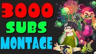 SPLATOON - 3000 SUBSCRIBERS MONTAGE