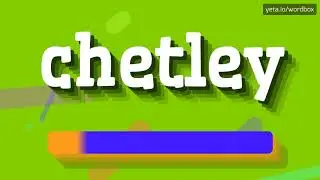 HOW PRONOUNCE CHETLEY! (BEST QUALITY VOICES)