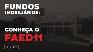 FAED11 - Saiba Tudo Sobre o Fundo Imobili&aacute;rio Anhanguera Educacional