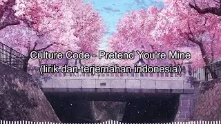 Culture Code - Pretend You're Mine (lirik dan terjemahan indonesia)