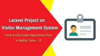 Laravel Project on Visitor Management System - Fetch & Edit Department Data in MySQL Table - 13