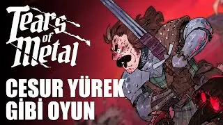 CESUR Y&Uuml;REK GİBİ OYUN | Tears of Metal [T&uuml;rk&ccedil;e İlk Bakış]