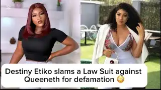 Destiny Etiko files a law suit against Queeneth😳😱