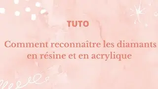 Tuto Diamond painting: comment reconna&icirc;tre les diamants en r&eacute;sine et en acrylique