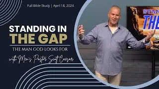 Standing In The Gap: Episode 1 - The Man God Looks For | Scott Caesar, Men's Pastor