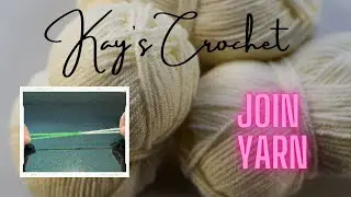 Kay's Crochet Best Way to Join Yarn Effectively