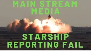Mainstream Media Fails at Reporting on Starship's Recent Test Flight