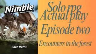 Nimble rpg Solo play actual play Episode two, Encounters in the forest