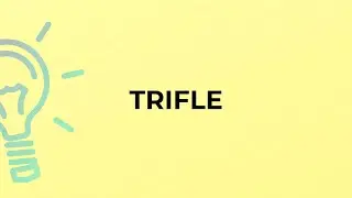 What is the meaning of the word TRIFLE?