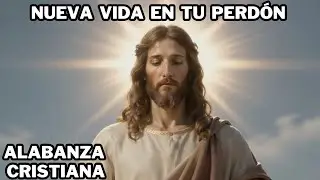 Alabanza Cristiana | Nueva Vida en Tu Perdón 🕊️ | #musicacristiana