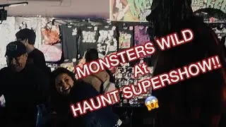 MONSTERS WILD AT HAUNT SUPERSHOW (HAUNT VLOG 2022)