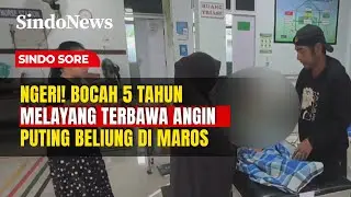 Bocah 5 Tahun Terbang Terbawa Angin Besar di Maros | Sindo Sore | 02/02