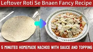 Leftover Roti Se Bnaen Fancy Recipe|5 Minutes Homemade Nachos With Sauce And Topping| Roti Hack|