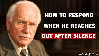 Carl Jung: How To Respond When He Reaches Out After Silence
