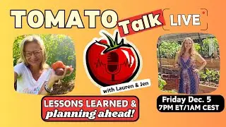 Tomato Talk Live! w/ Lauren & Jen-Lessons Learned & Planning Ahead!   Dec. 5, 2025