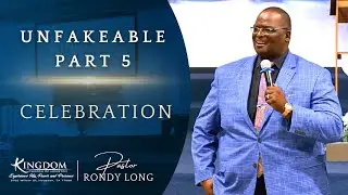 Unfakeable pt.5: Celebration | Pastor Rondy Long