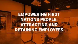 Empowering First Nations people: attracting and retaining employees