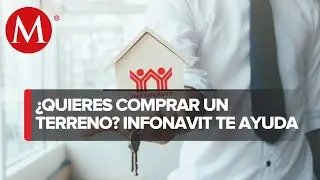 Infonavit lanza crédito para adquirir un terreno; estos son los requisitos