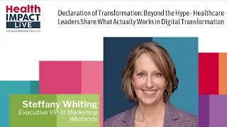 Declaration of Transformation: Beyond the Hype - Healthcare Leaders Share What Actually Works in...