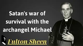 Satan's war of survival with the archangel Michael - Father Saint Fulton Sheen