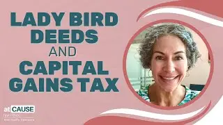 Lady Bird Deeds & Capital Gains Tax: What You Need to Know!