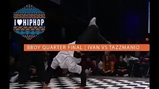 Ivan VS. Tazzmanio | QUARTER FINAL | I LOVE HIP HOP 2018