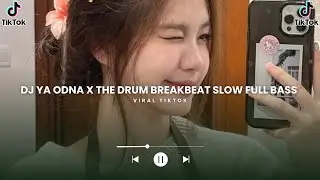 DJ YA ODNA X THE DRUM BREAKBEAT SLOW VERSION FULL BASS VIRAL TIKTOK TERBARU 2025