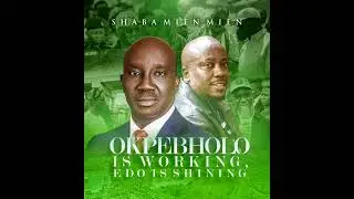 OKPEBHOLO IS WORKING, EDO IS SHINING BY SHABA MIEN MIEN 