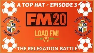 FM20 Beta | A Top Hat | EPISODE 3 - EARLY RELEGATION BATTLE | Football Manager 2020