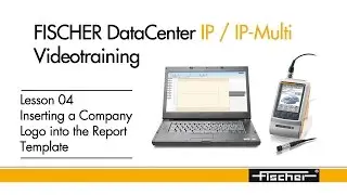 FISCHER DataCenter - Training: Lesson 04 - Inserting a Company Logo into the Report Template