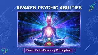 Awaken Psychic Powers (ESP) Raise Extra Sensory Perception - Activate Your Sixth Sense - Meditation