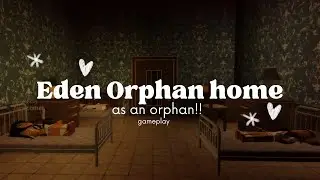 // Eden Orphan home // orphan gameplay