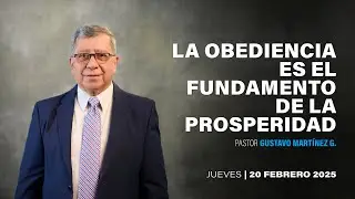 Pastor Gustavo Martínez | La obediencia es el fundamento de la prosperidad | 20/02/2025
