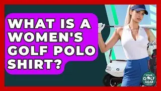 What Is A Women's Golf Polo Shirt? - Your Golf Gear Insider